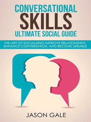 cover image of Conversational Skills Ultimate Guide the Art of Socializing Improve Relationships, Enhance Conversation, and Become Likeable